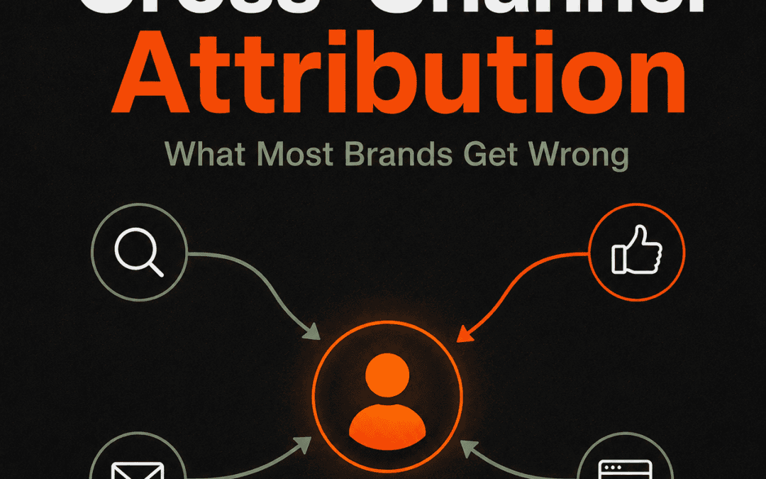 Cross-Channel Attribution: What Most Brands Get Wrong